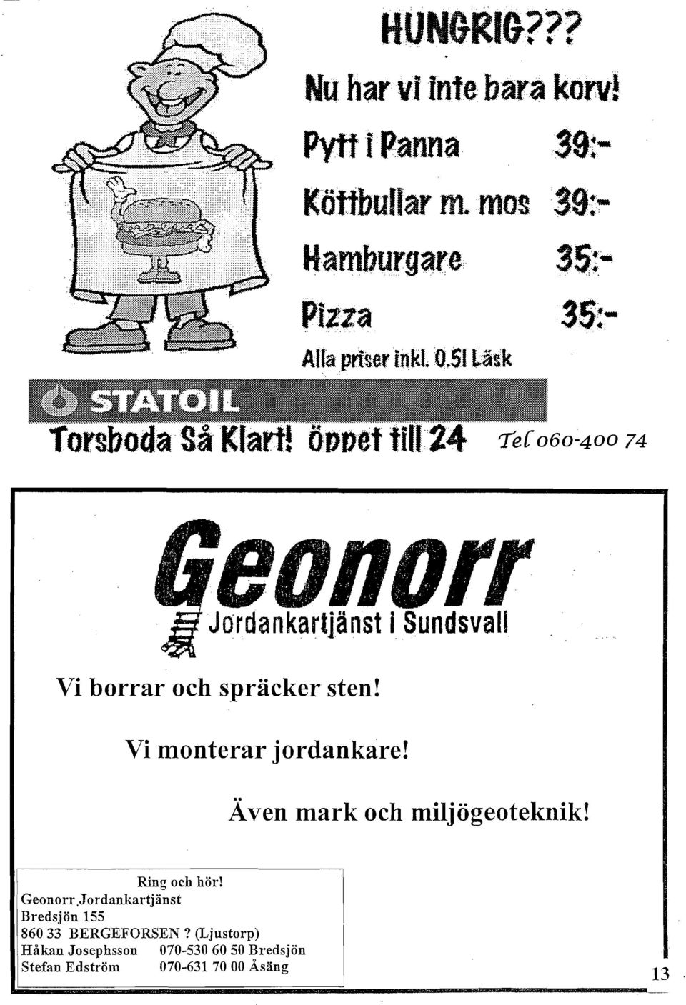 ödoef 1111:24 Te{060-400 74 Vi borrar och spräcker sten! Vi lllonterar jordankare!