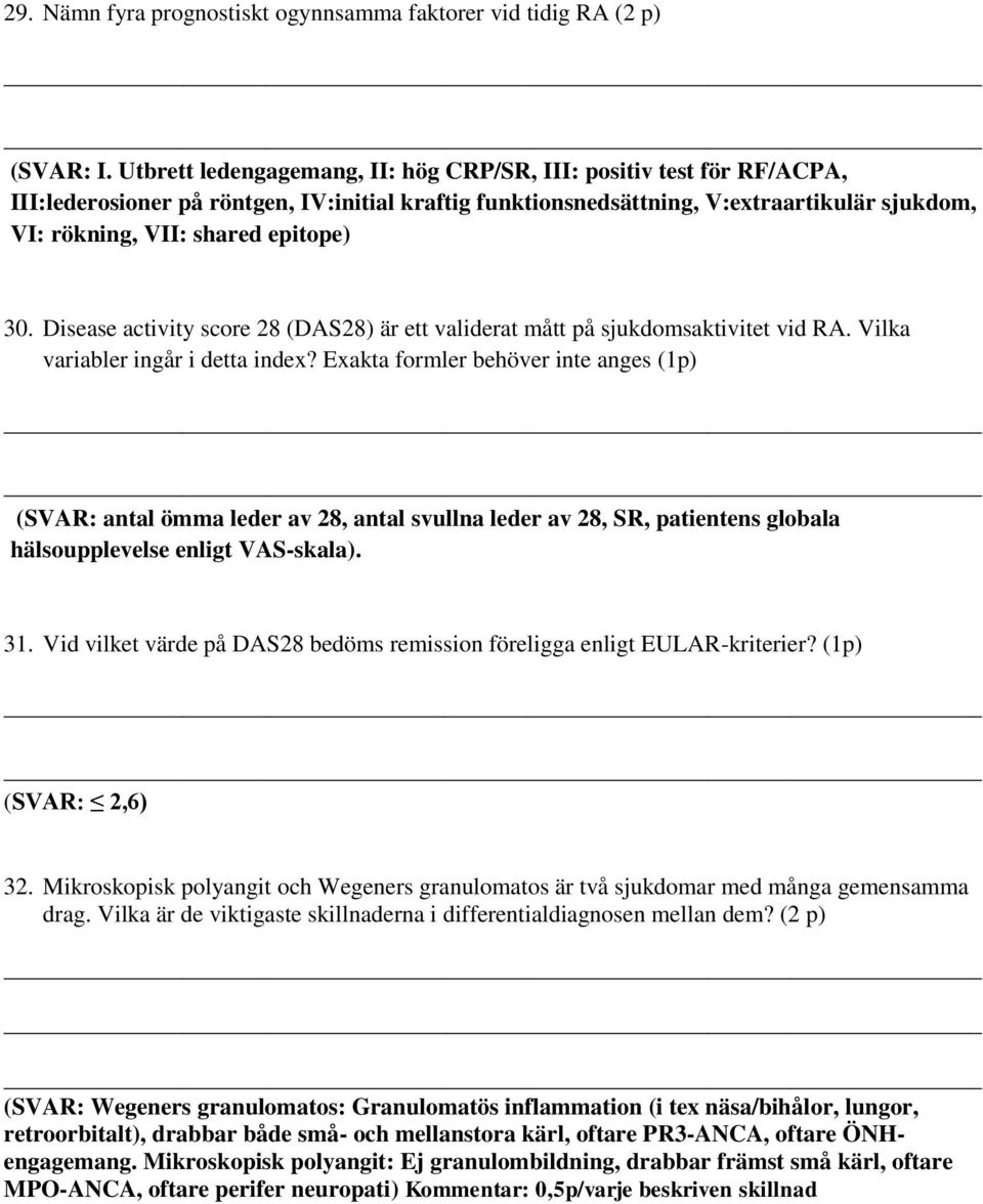 30. Disease activity score 28 (DAS28) är ett validerat mått på sjukdomsaktivitet vid RA. Vilka variabler ingår i detta index?