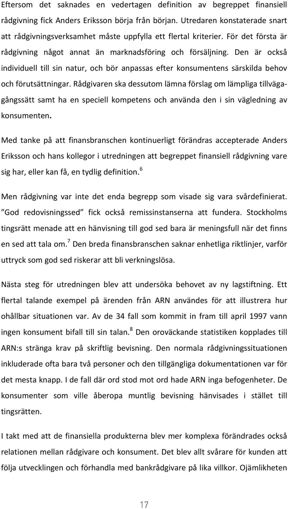 Den är också individuell till sin natur, och bör anpassas efter konsumentens särskilda behov och förutsättningar.