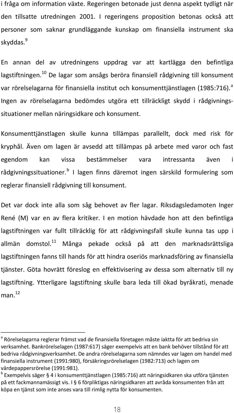 9 En annan del av utredningens uppdrag var att kartlägga den befintliga lagstiftningen.