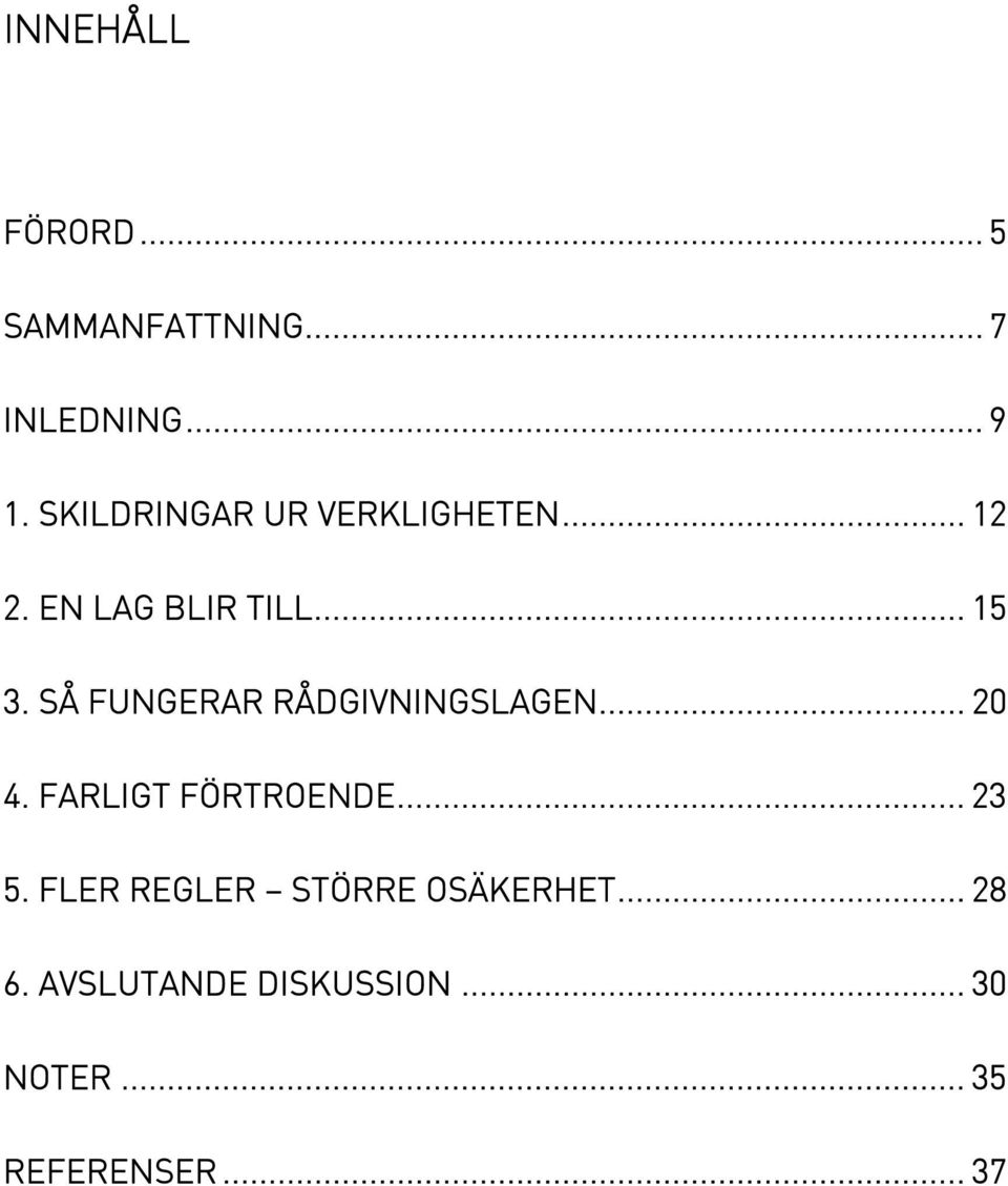 SÅ FUNGERAR RÅDGIVNINGSLAGEN... 20 4. FARLIGT FÖRTROENDE... 23 5.