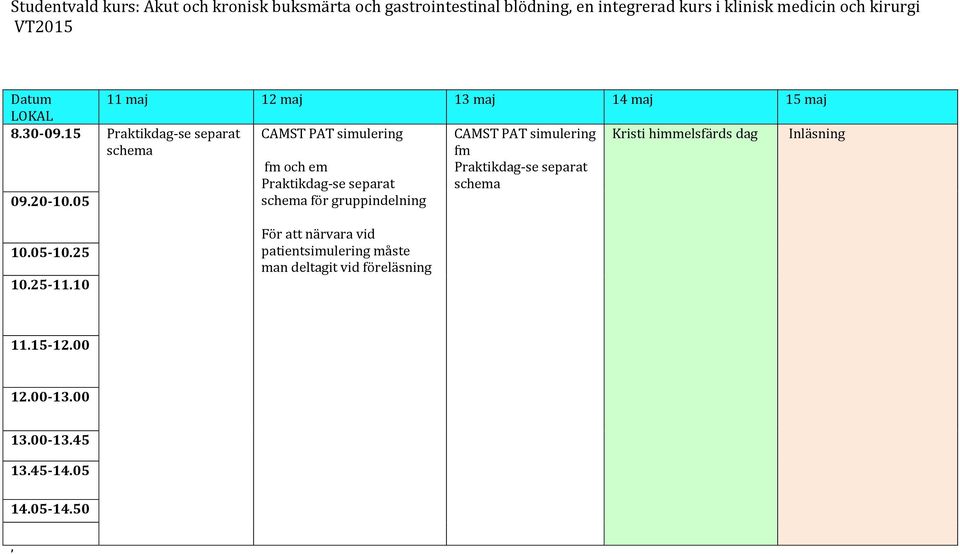 himmelsfärds dag Inläsning fm och em Praktikdag-se separat schema för gruppindelning