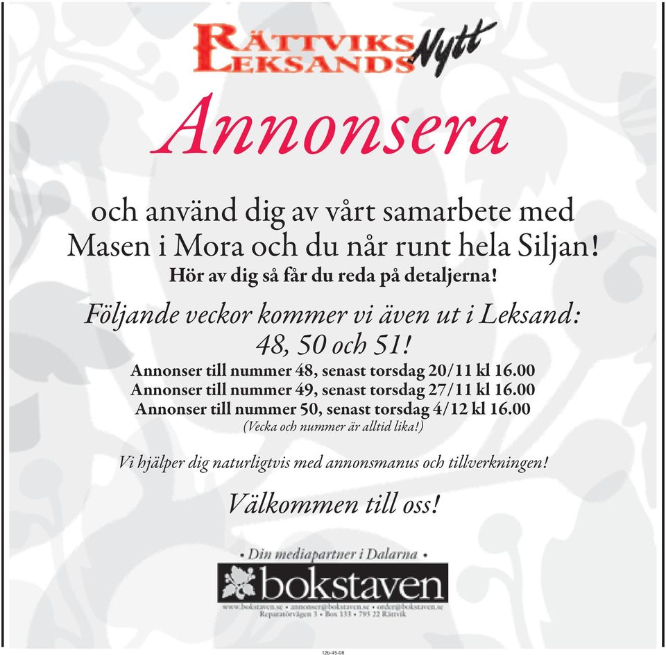 Annonser till nummer 48, senast torsdag 20/11 kl 16.00 Annonser till nummer 49, senast torsdag 27/11 kl 16.