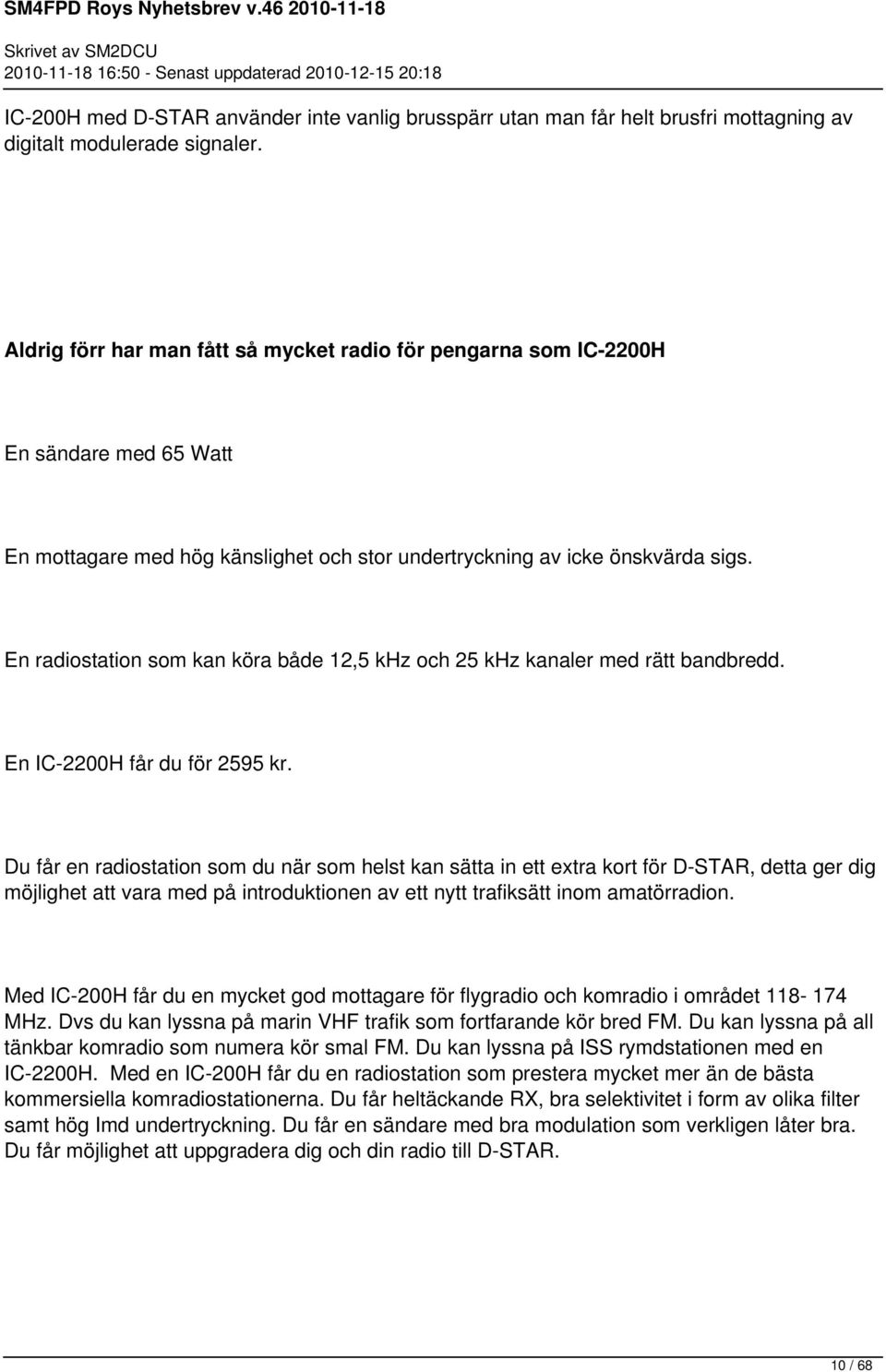 En radiostation som kan köra både 12,5 khz och 25 khz kanaler med rätt bandbredd. En IC-2200H får du för 2595 kr.