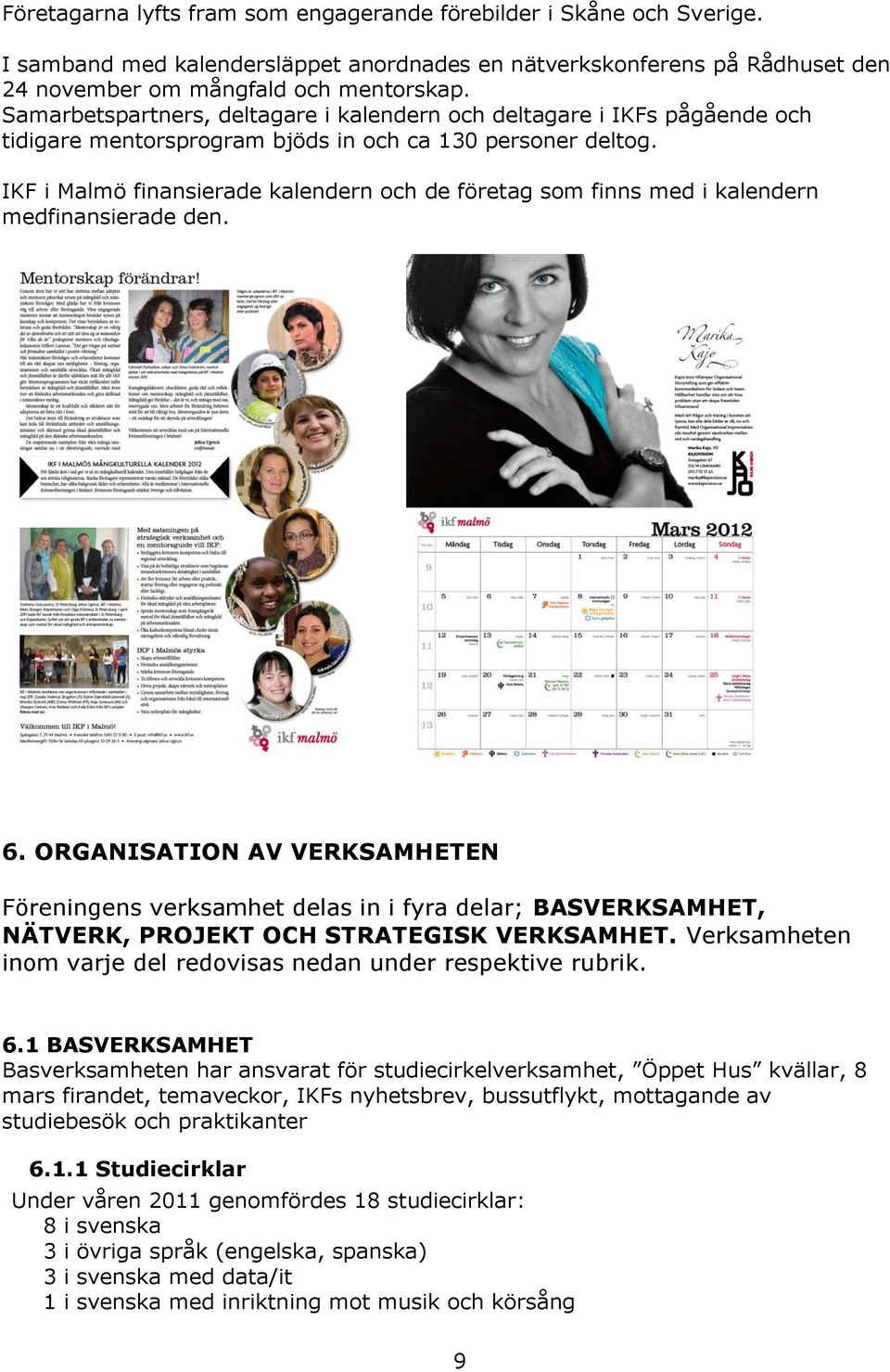 IKF i Malmö finansierade kalendern och de företag som finns med i kalendern medfinansierade den. 6.