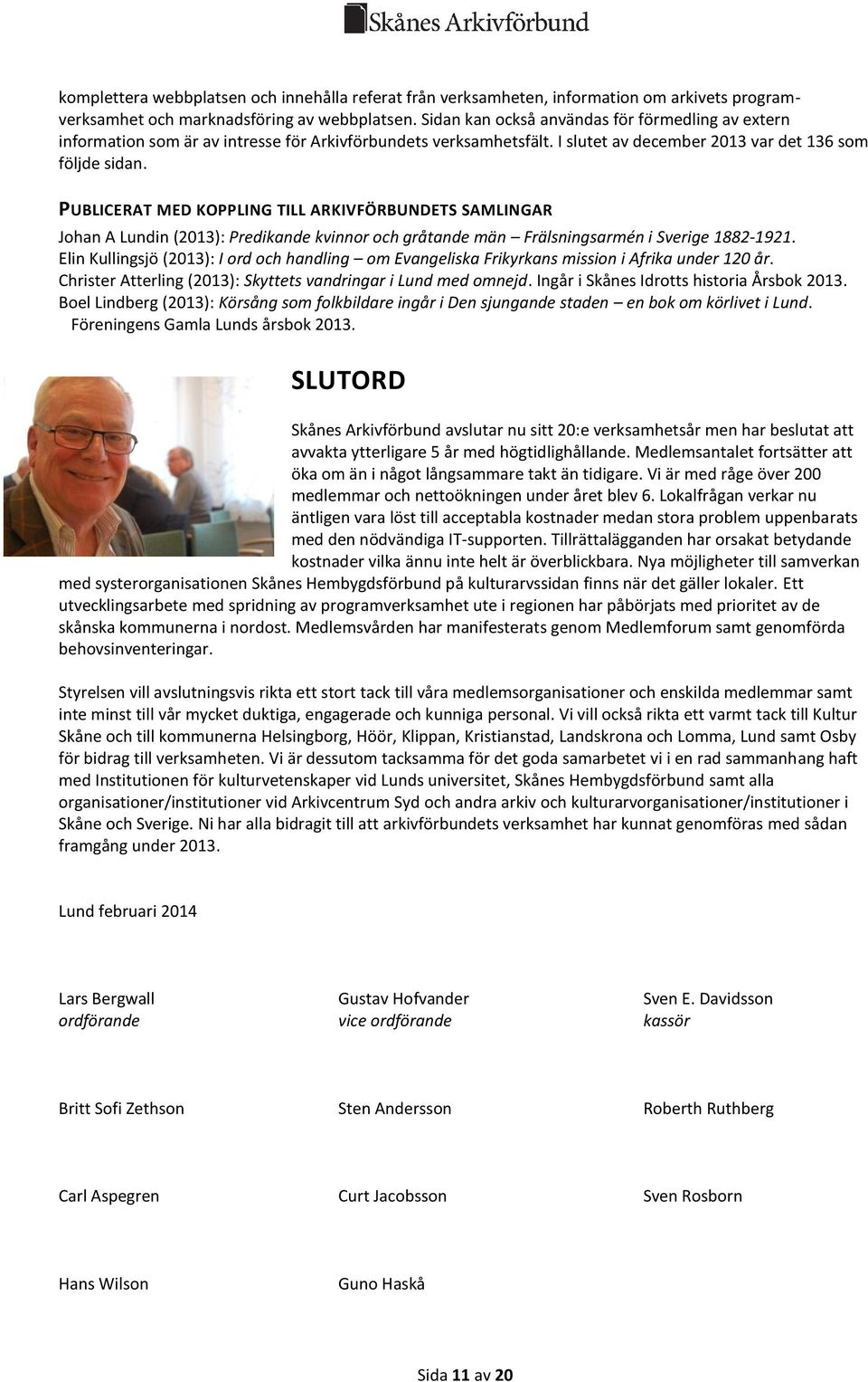 PUBLICERAT MED KOPPLING TILL ARKIVFÖRBUNDETS SAMLINGAR Johan A Lundin (2013): Predikande kvinnor och gråtande män Frälsningsarmén i Sverige 1882-1921.