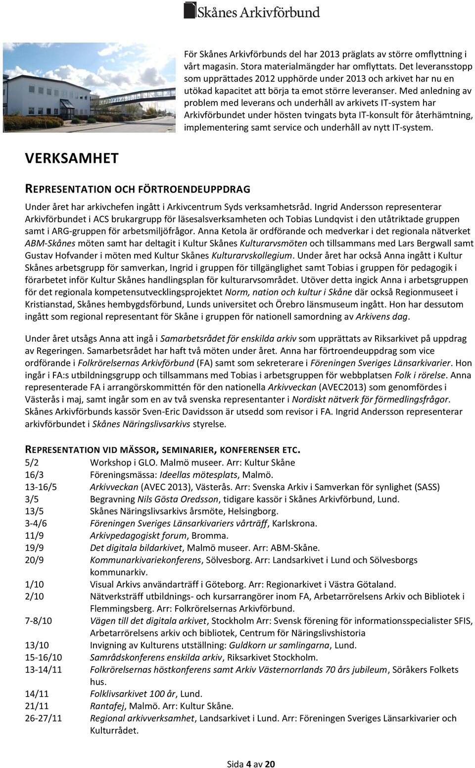 Med anledning av problem med leverans och underhåll av arkivets IT-system har Arkivförbundet under hösten tvingats byta IT-konsult för återhämtning, implementering samt service och underhåll av nytt