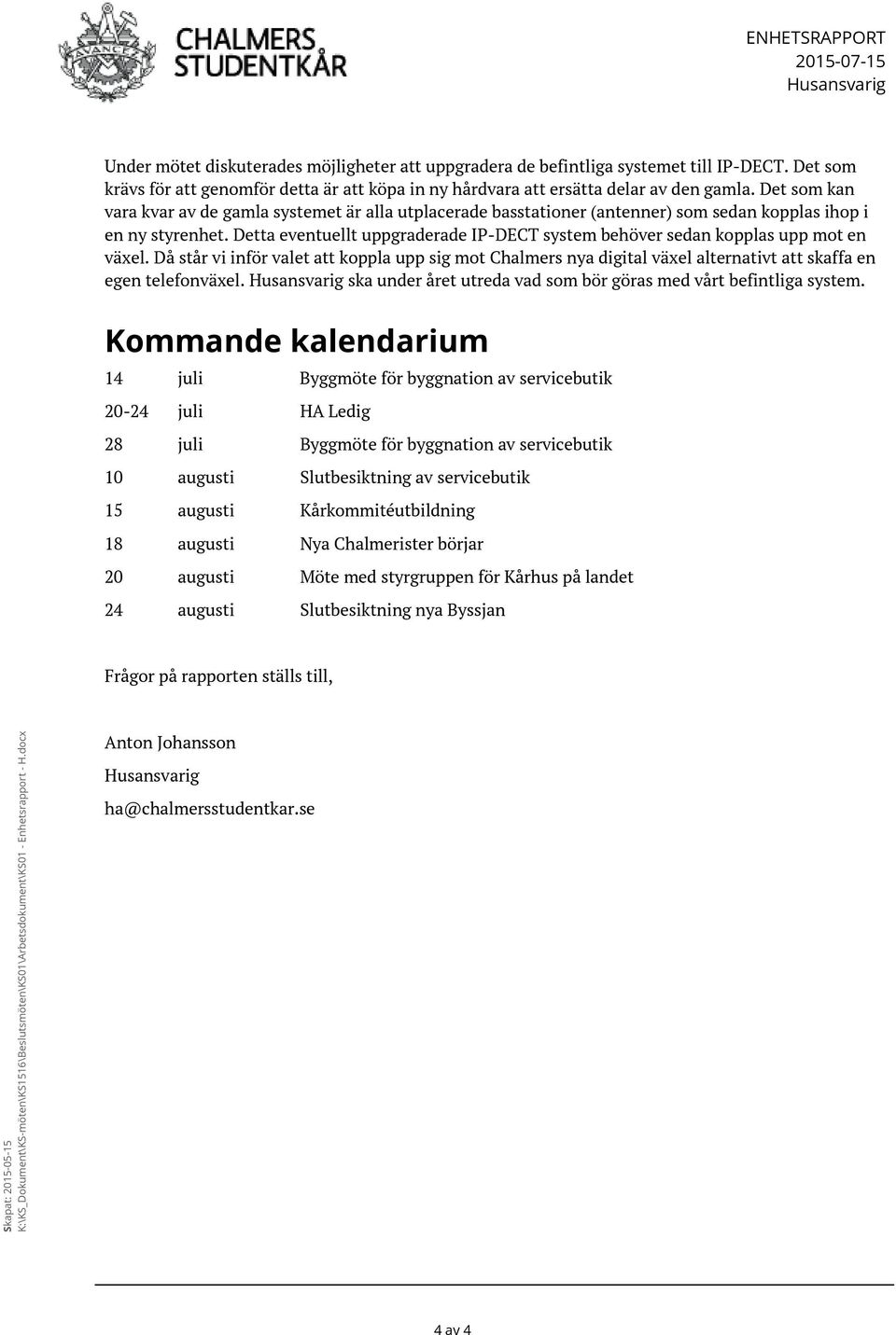 Det som kan vara kvar av de gamla systemet är alla utplacerade basstationer (antenner) som sedan kopplas ihop i en ny styrenhet.