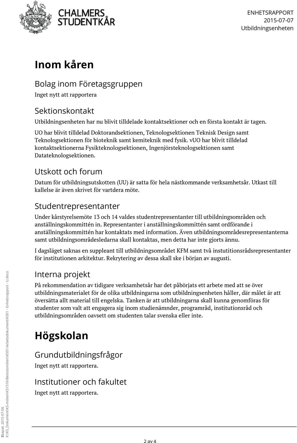 vuo har blivit tilldelad kontaktsektionerna Fysikteknologsektionen, Ingenjörsteknologsektionen samt Datateknologsektionen.