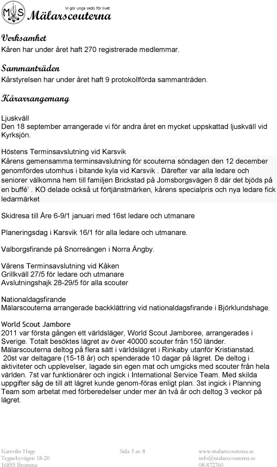 Höstens Terminsavslutning vid Karsvik Kårens gemensamma terminsavslutning för scouterna söndagen den 12 december genomfördes utomhus i bitande kyla vid Karsvik.