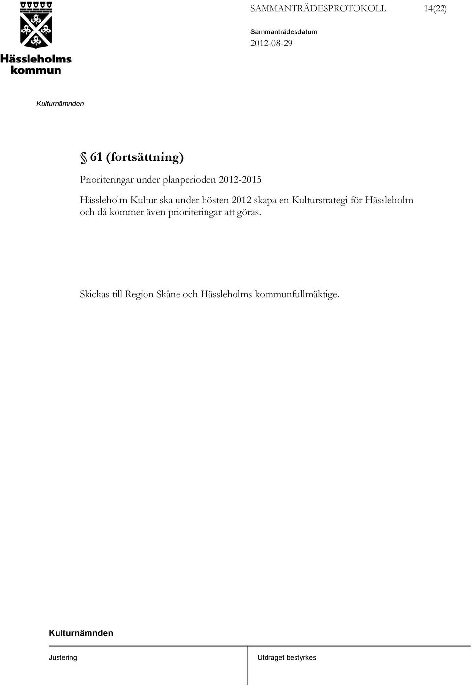 en Kulturstrategi för Hässleholm och då kommer även prioriteringar