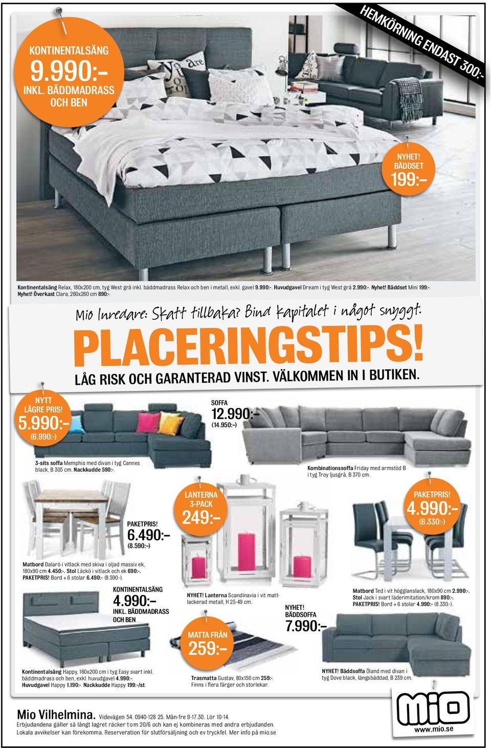 Bind kapitalet i något snyggt. PLACERINGSTIPS! LÅG RISK OCH GARANTERAD VINST. VÄLKOMMEN IN I BUTIKEN. SOFFA 12.990: (14.950: ) 3-sits soffa Memphis med divan i tyg Cannes black, B 305 cm.