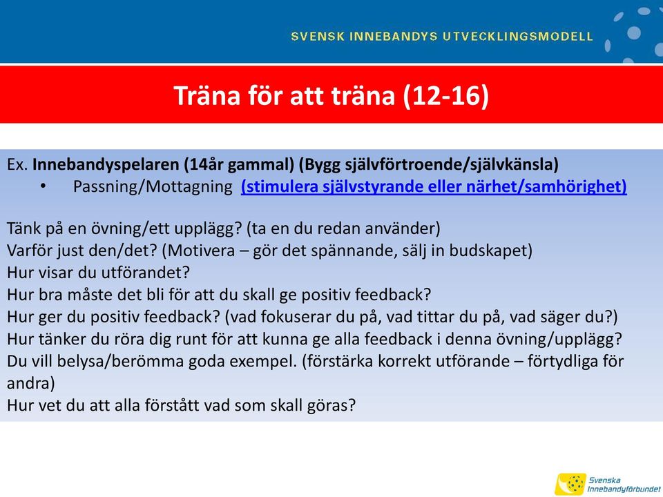 (ta en du redan använder) Varför just den/det? (Motivera gör det spännande, sälj in budskapet) Hur visar du utförandet?