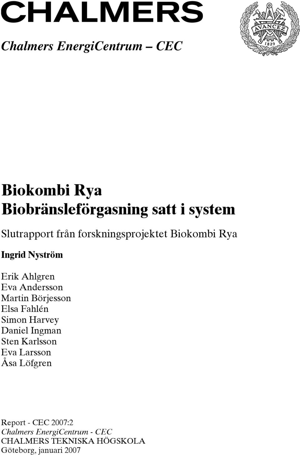 Börjesson Elsa Fahlén Simon Harvey Daniel Ingman Sten Karlsson Eva Larsson Åsa Löfgren