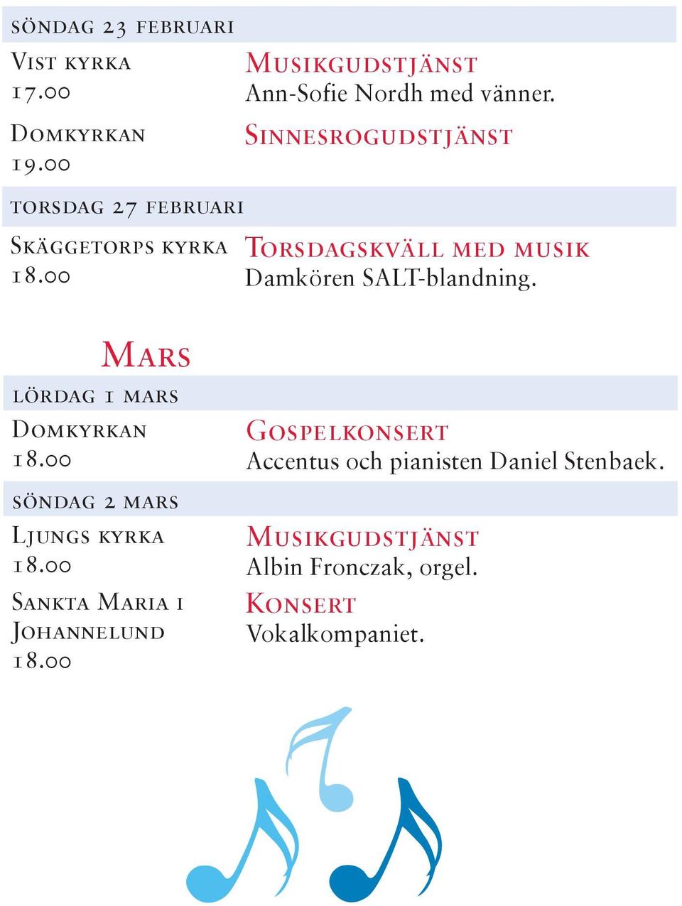 Sinnesrogudstjänst Torsdagskväll med musik Damkören SALT-blandning.