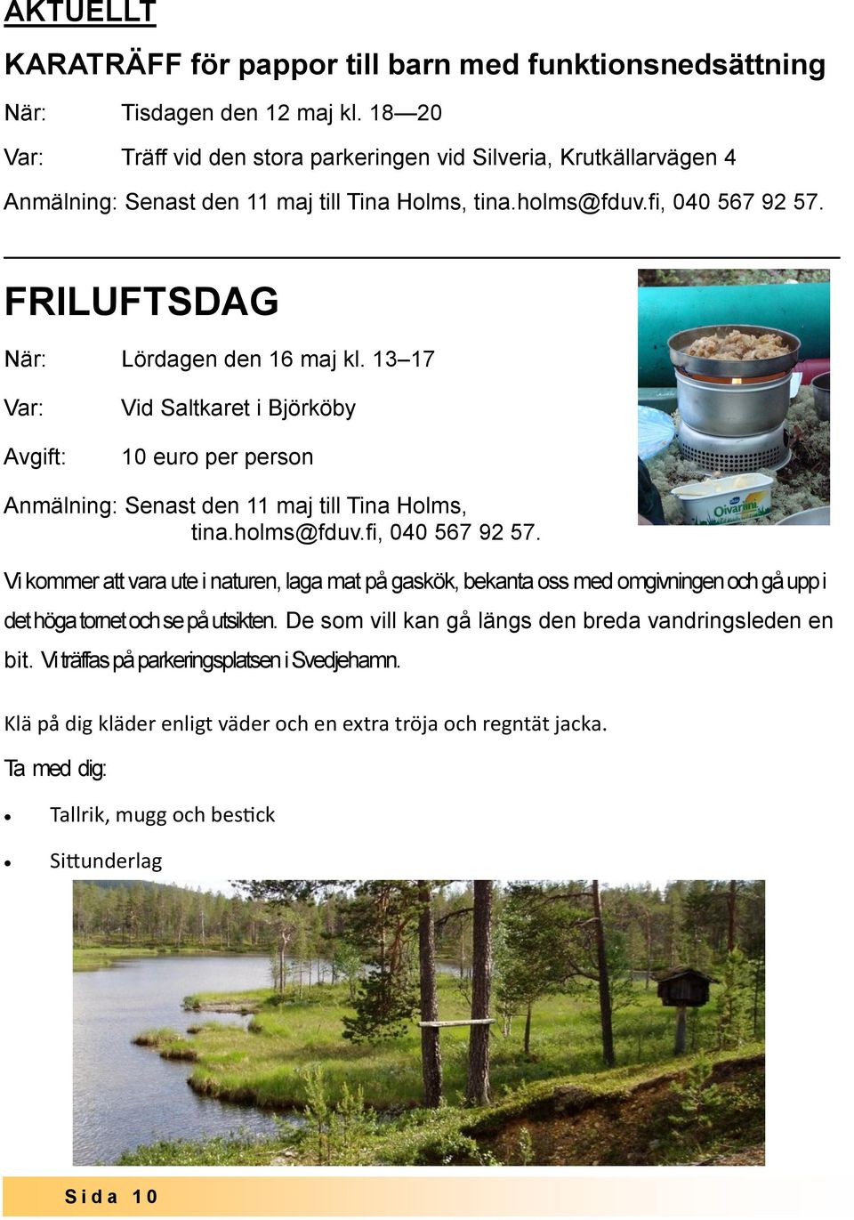 13 17 Var: Avgift: Vid Saltkaret i Björköby 10 euro per person Anmälning: Senast den 11 maj till Tina Holms, tina.holms@fduv.fi, 040 567 92 57.