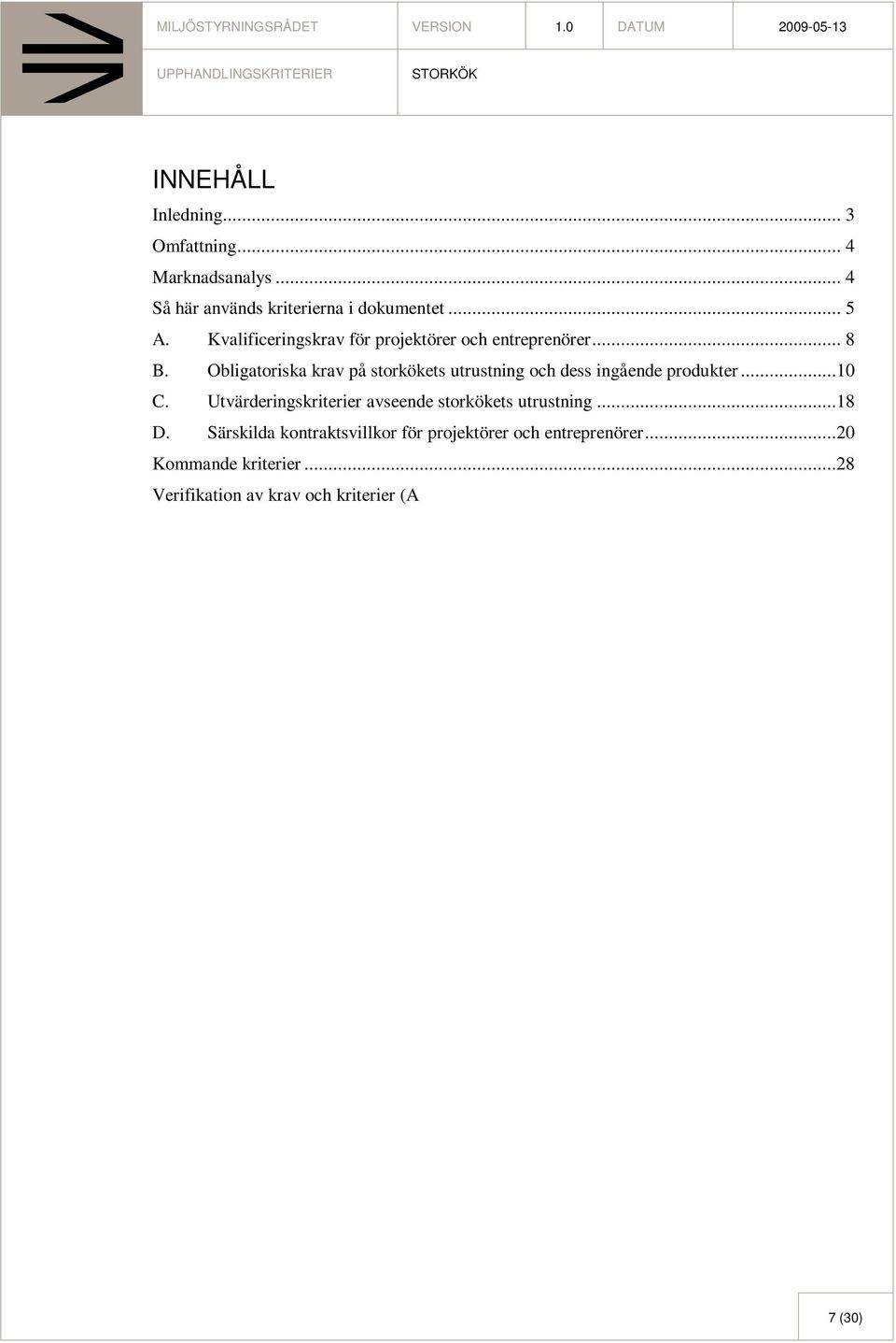 ..10 C. Utvärderingskriterier avseende storkökets utrustning...18 D. Särskilda kontraktsvillkor för projektörer och entreprenörer.