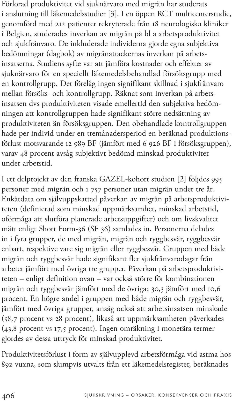 De inkluderade individerna gjorde egna subjektiva bedömningar (dagbok) av migränattackernas inverkan på arbetsinsatserna.