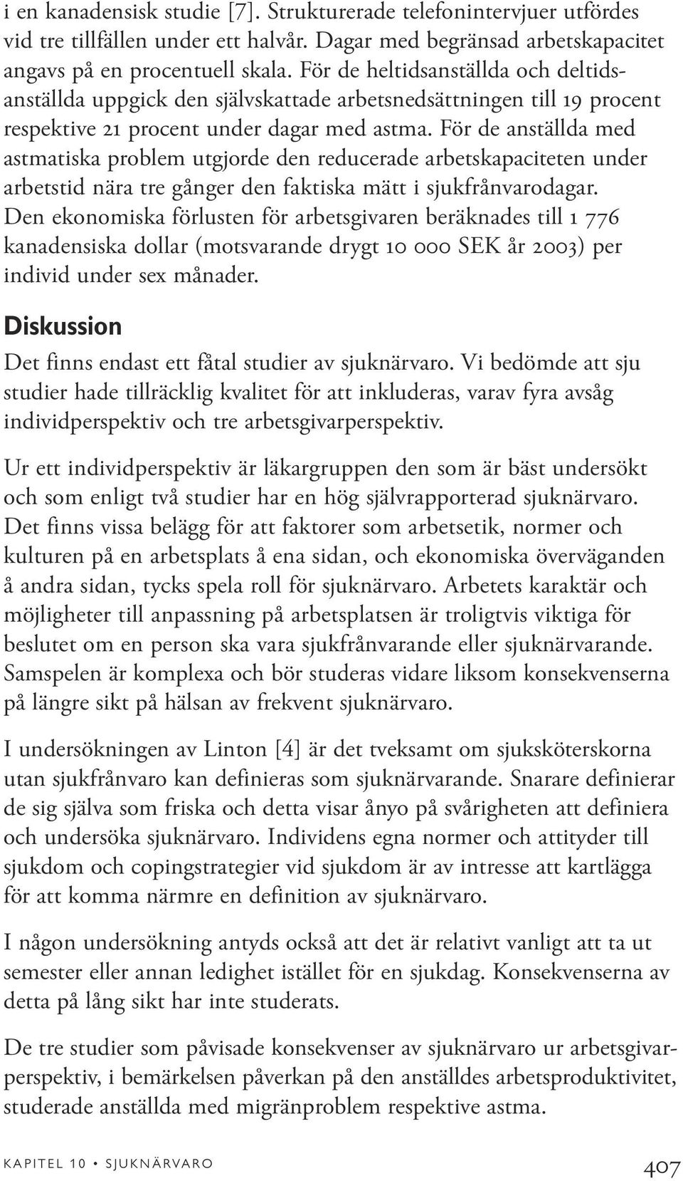 För de anställda med astmatiska problem utgjorde den reducerade arbetskapaciteten under arbetstid nära tre gånger den faktiska mätt i sjukfrånvarodagar.