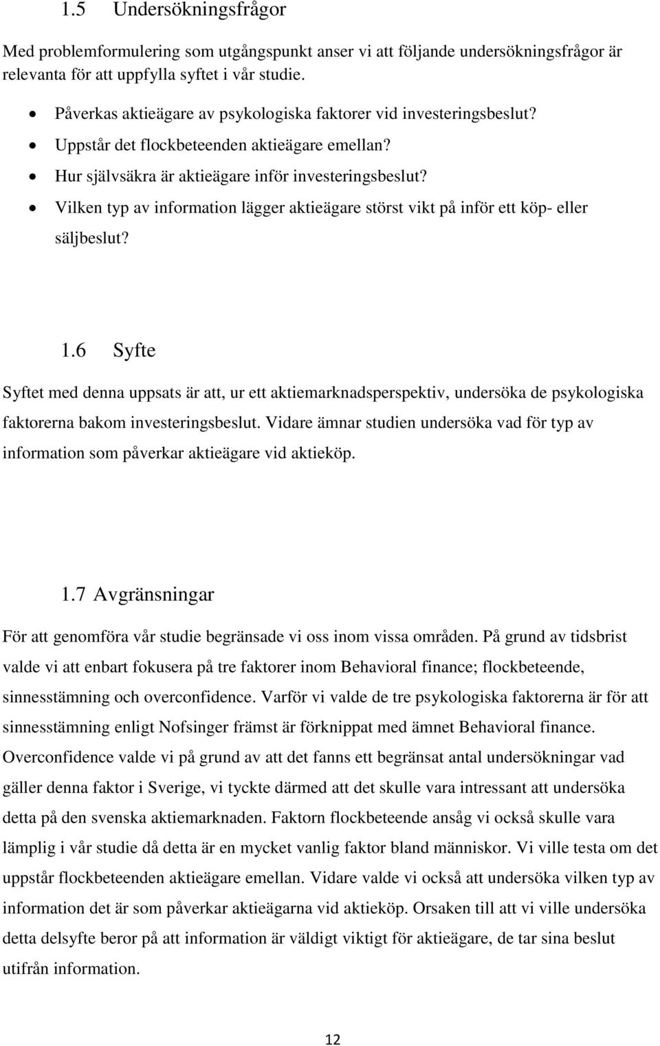 Vilken typ av information lägger aktieägare störst vikt på inför ett köp- eller säljbeslut? 1.