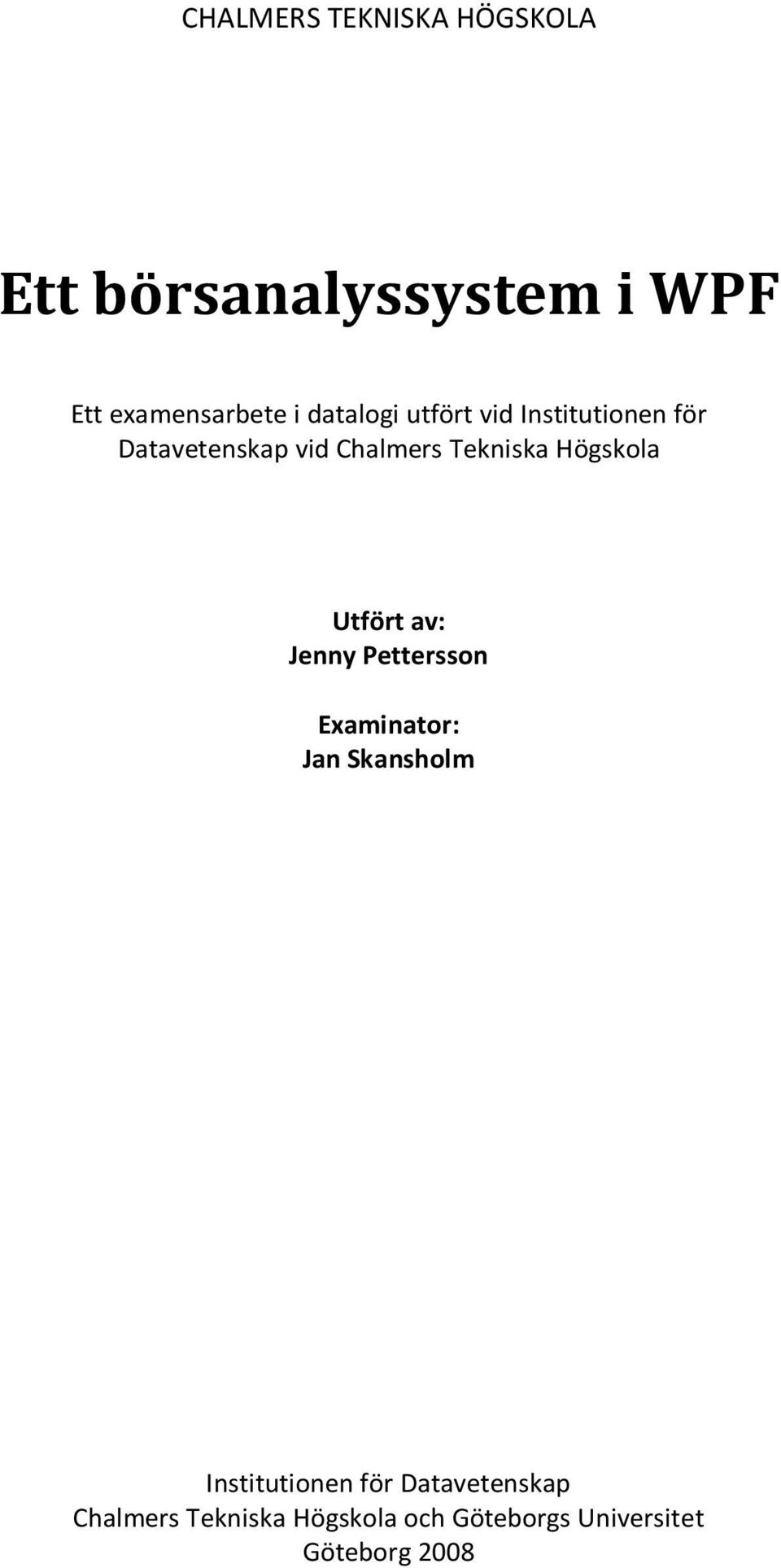 Högskola Utfört av: Jenny Pettersson Examinator: Jan Skansholm Institutionen