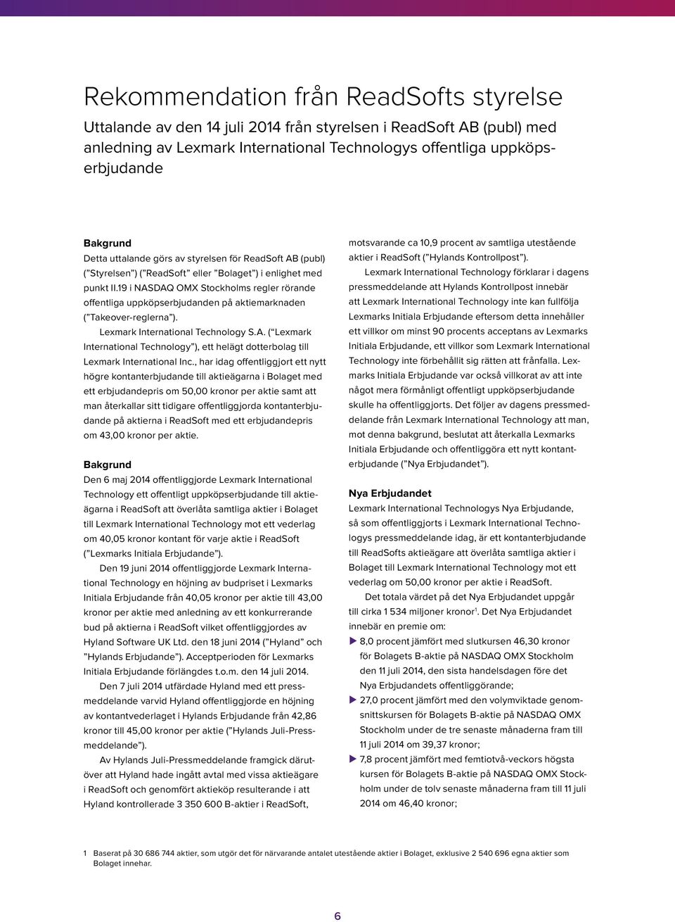 19 i NASDAQ OMX Stockholms regler rörande offentliga uppköpserbjudanden på aktiemarknaden ( Takeover-reglerna ). Lexmark International Technology S.A. ( Lexmark International Technology ), ett helägt dotterbolag till Lexmark International Inc.