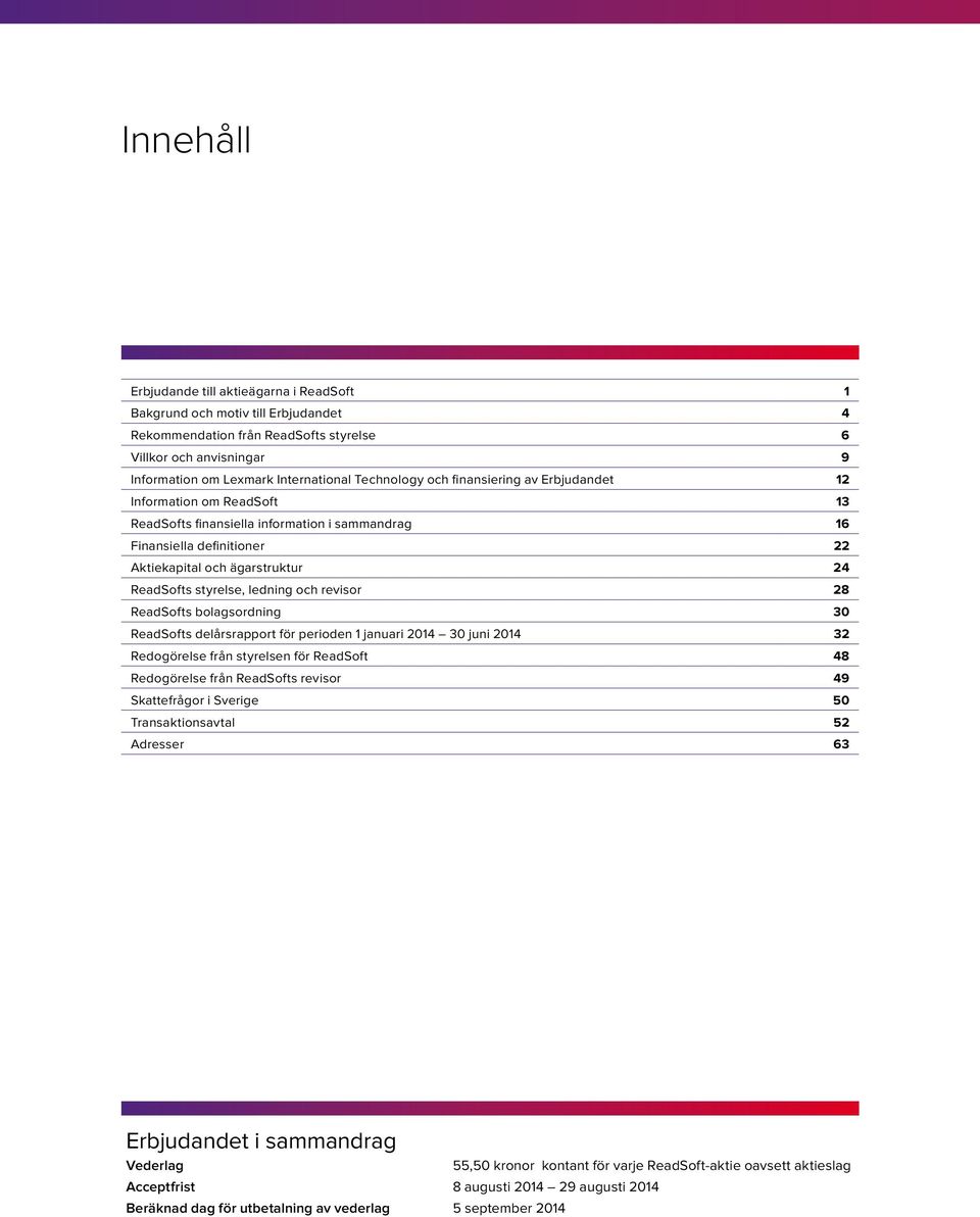 styrelse, ledning och revisor 28 ReadSofts bolagsordning 30 ReadSofts delårsrapport för perioden 1 januari 2014 30 juni 2014 32 Redogörelse från styrelsen för ReadSoft 48 Redogörelse från ReadSofts