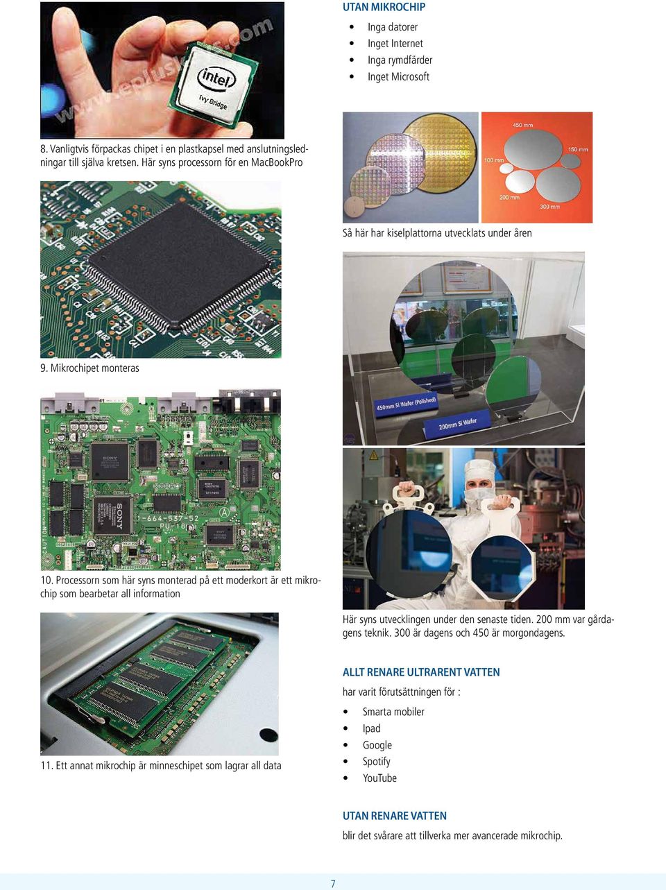 Processorn som här syns monterad på ett moderkort är ett mikrochip som bearbetar all information Här syns utvecklingen under den senaste tiden. 200 mm var gårdagens teknik.