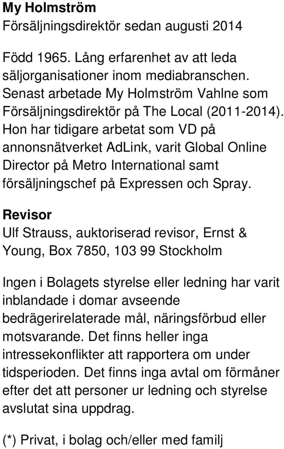 Hon har tidigare arbetat som VD på annonsnätverket AdLink, varit Global Online Director på Metro International samt försäljningschef på Expressen och Spray.