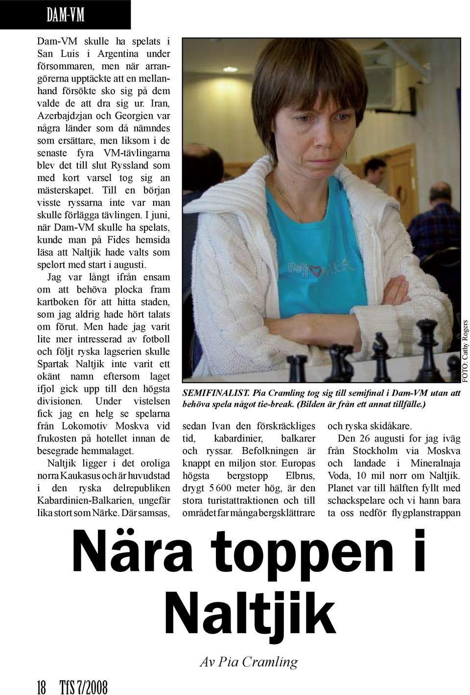 Till en början visste ryssarna inte var man skulle förlägga tävlingen. I juni, när Dam-VM skulle ha spelats, kunde man på Fides hemsida läsa att Naltjik hade valts som spelort med start i augusti.