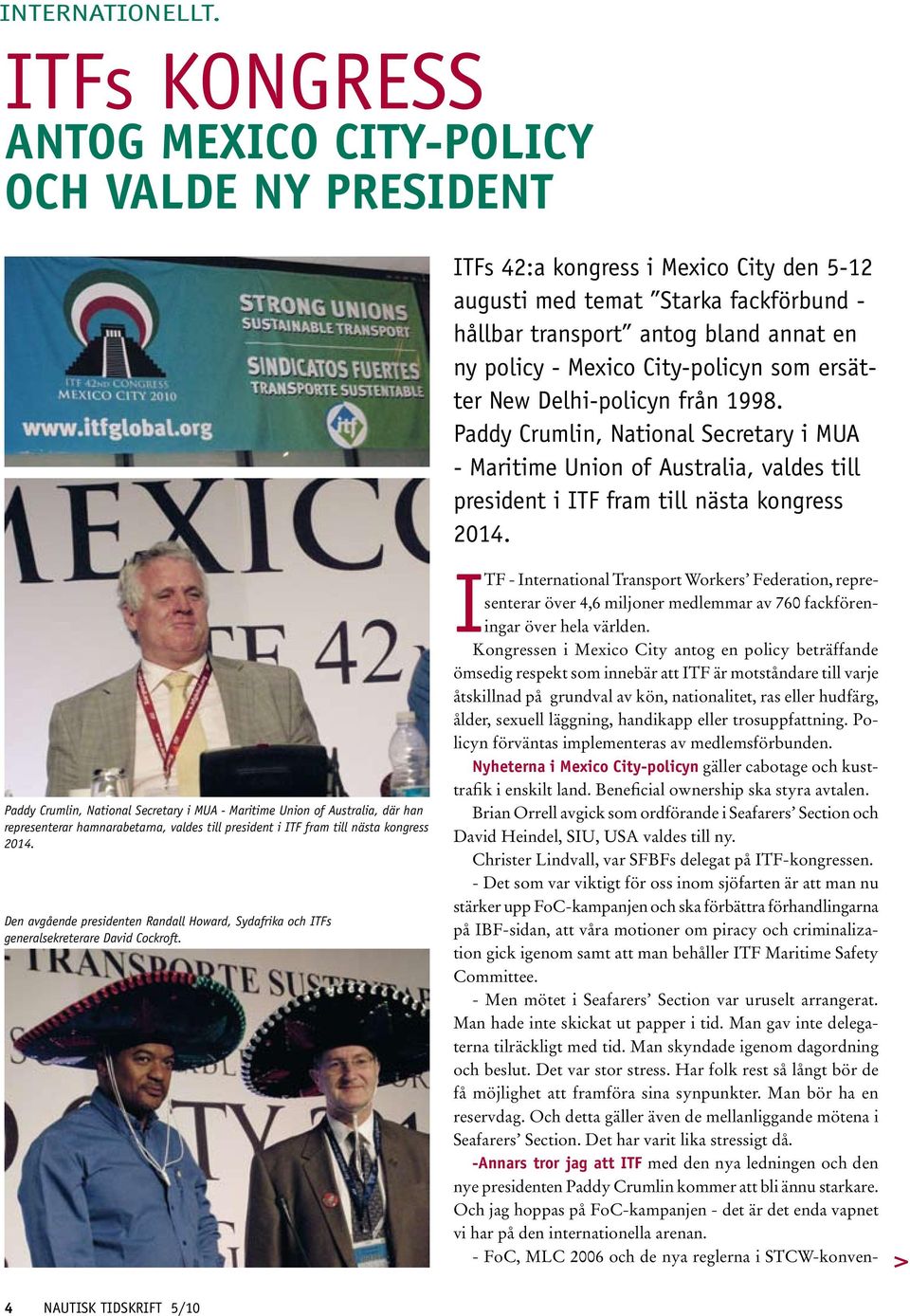 Mexico City-policyn som ersätter New Delhi-policyn från 1998. Paddy Crumlin, National Secretary i MUA - Maritime Union of Australia, valdes till president i ITF fram till nästa kongress 2014.