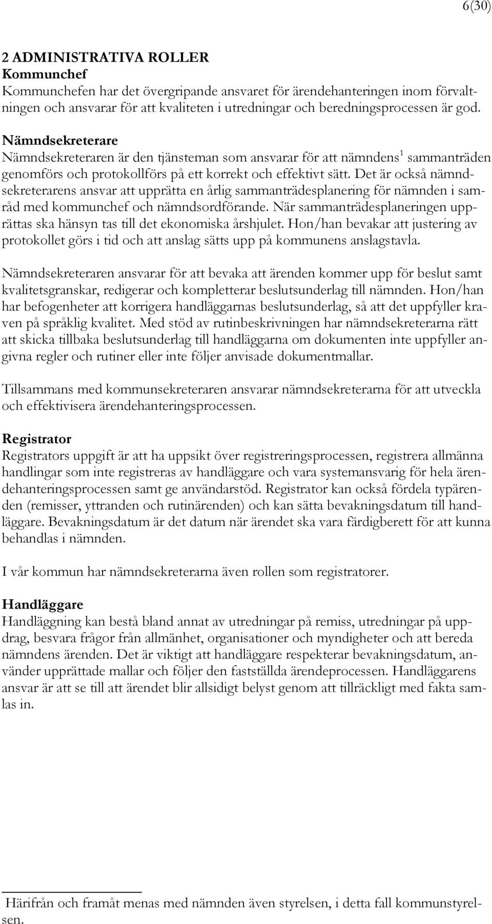 Det är också nämndsekreterarens ansvar att upprätta en årlig sammanträdesplanering för nämnden i samråd med kommunchef och nämndsordförande.