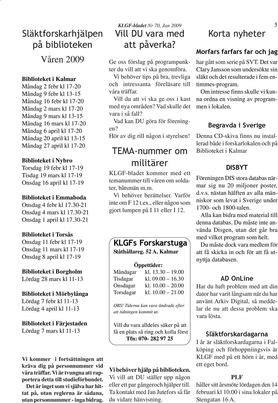 Onsdag 4 febr kl 17.30-21 Onsdag 4 mars kl 17.30-21 Onsdag 1 april kl 17.