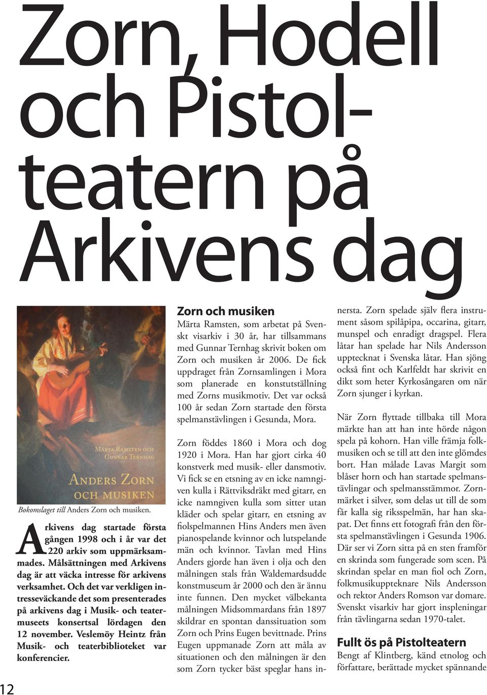 Och det var verkligen intresseväckande det som presenterades på arkivens dag i Musik- och teatermuseets konsertsal lördagen den 12 november.