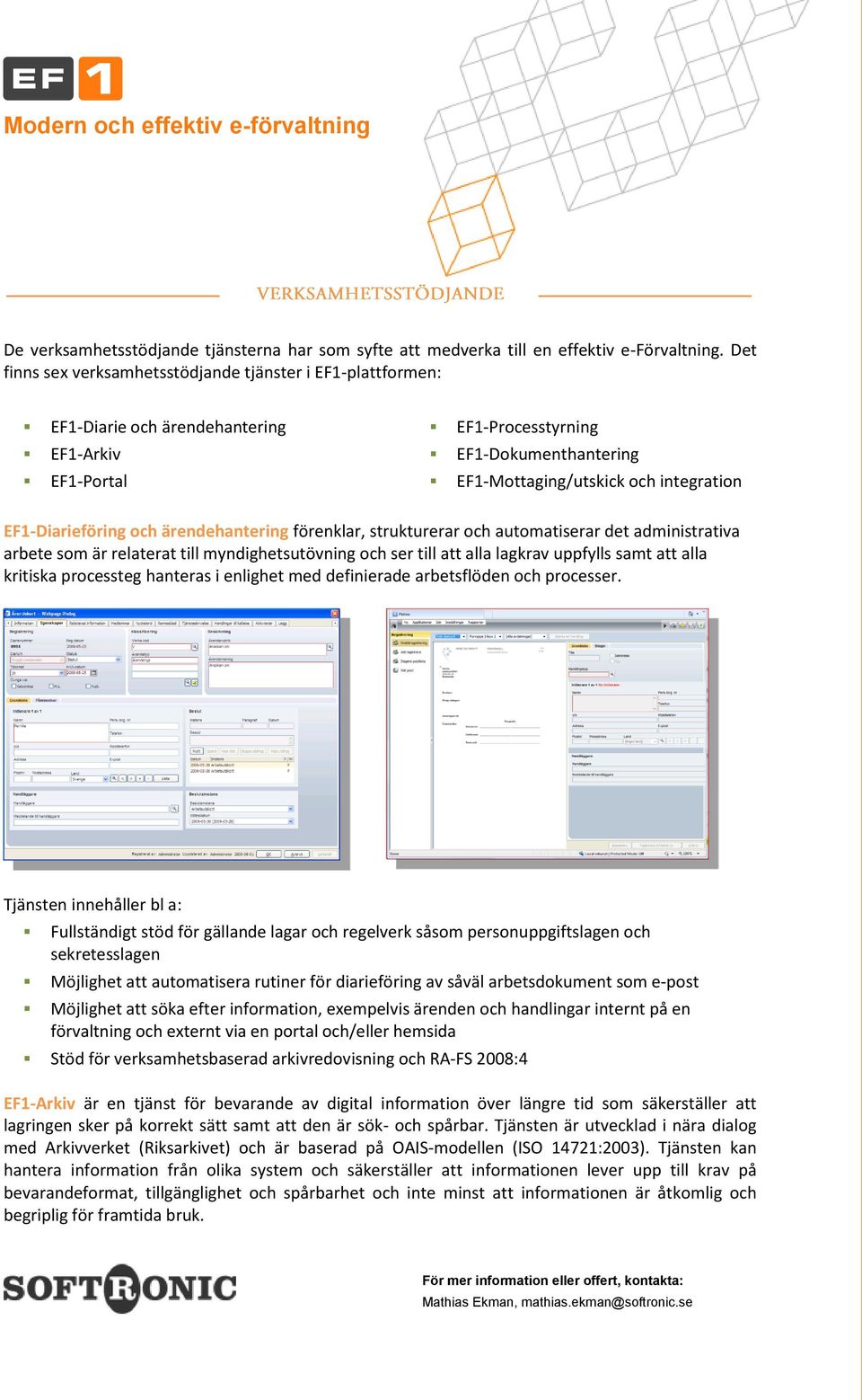 EF1-Diarieföring och ärendehantering förenklar, strukturerar och automatiserar det administrativa arbete som är relaterat till myndighetsutövning och ser till att alla lagkrav uppfylls samt att alla