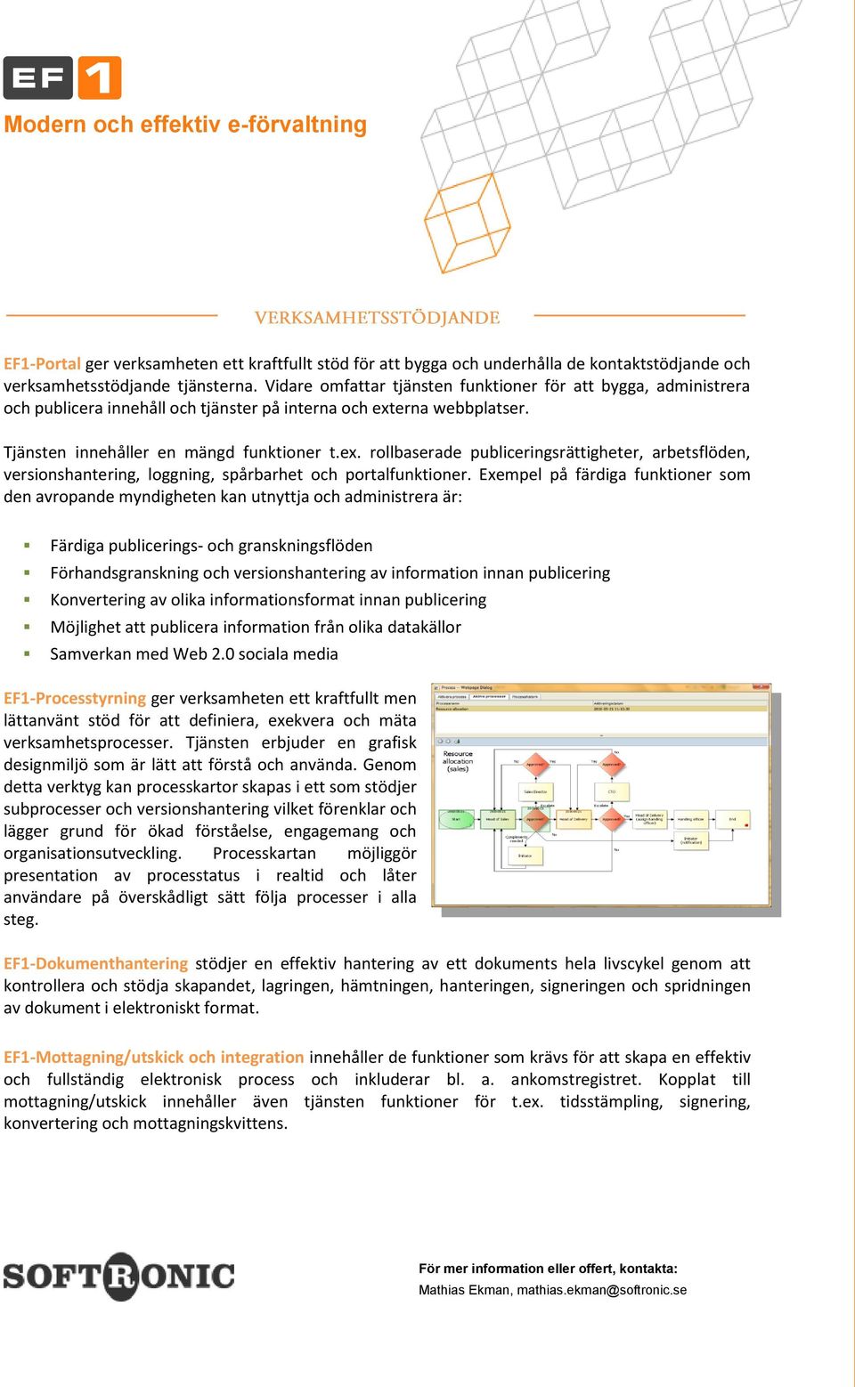 erna webbplatser. Tjänsten innehåller en mängd funktioner t.ex. rollbaserade publiceringsrättigheter, arbetsflöden, versionshantering, loggning, spårbarhet och portalfunktioner.