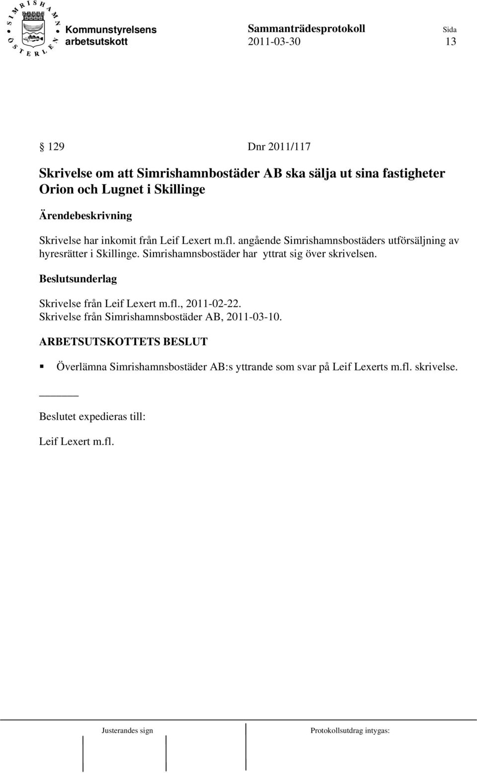 Simrishamnsbostäder har yttrat sig över skrivelsen. Skrivelse från Leif Lexert m.fl., 2011-02-22.