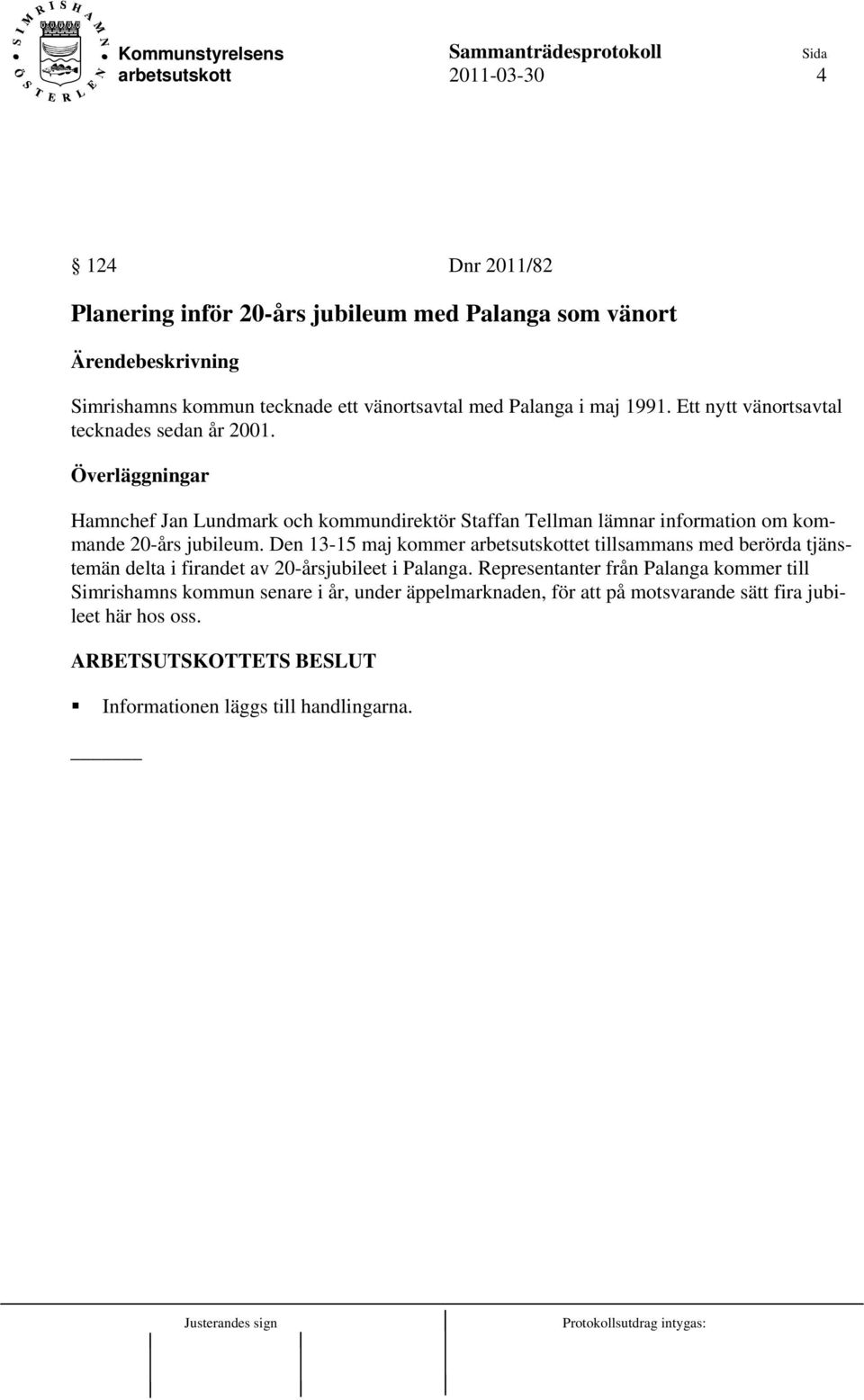 Överläggningar Hamnchef Jan Lundmark och kommundirektör Staffan Tellman lämnar information om kommande 20-års jubileum.