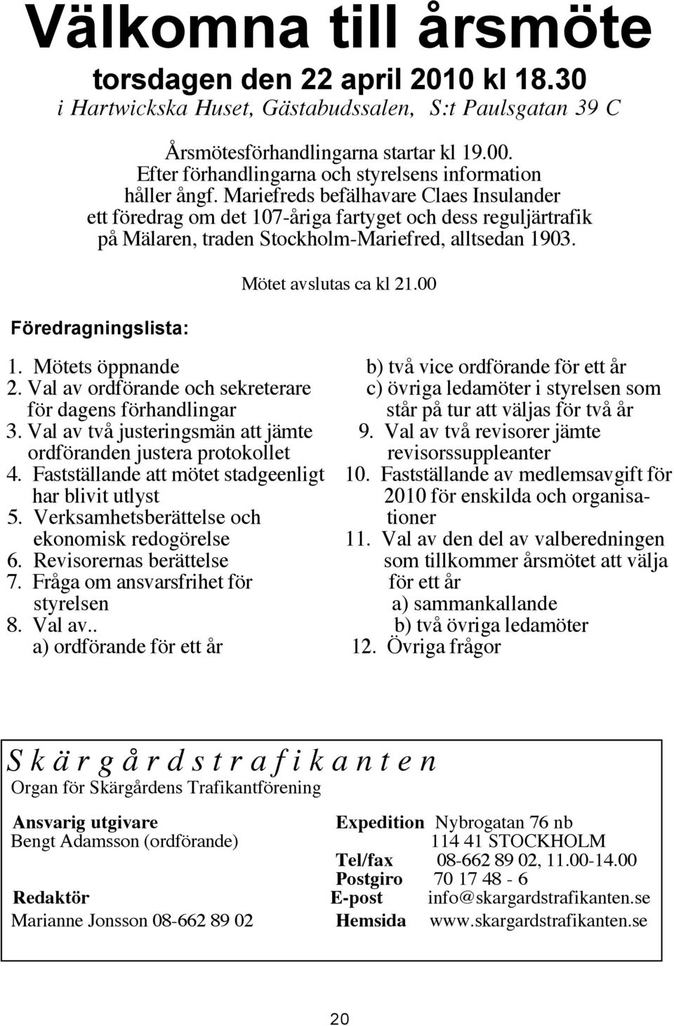 Mariefreds befälhavare Claes Insulander ett föredrag om det 107-åriga fartyget och dess reguljärtrafik på Mälaren, traden Stockholm-Mariefred, alltsedan 1903.