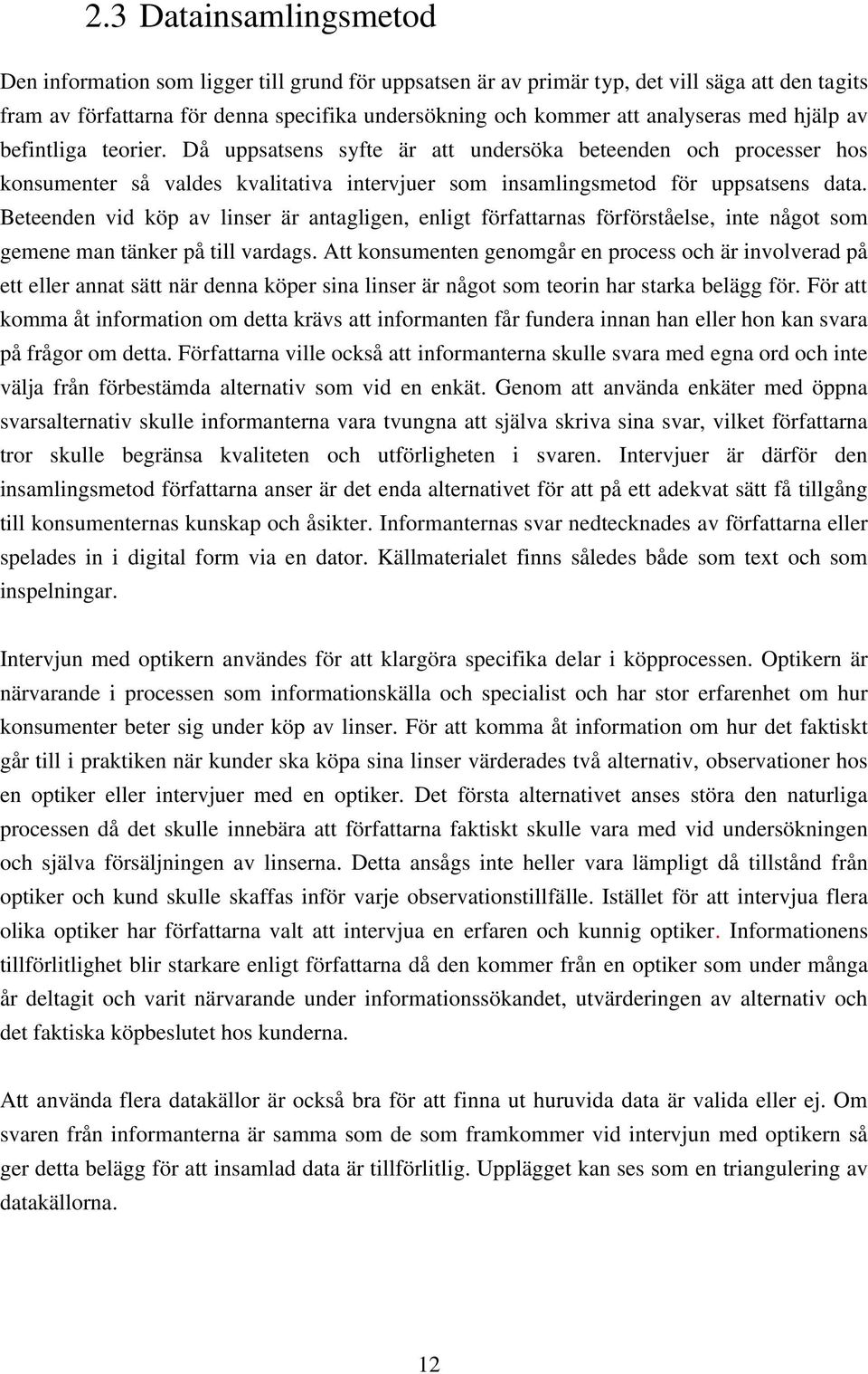 Beteenden vid köp av linser är antagligen, enligt författarnas förförståelse, inte något som gemene man tänker på till vardags.