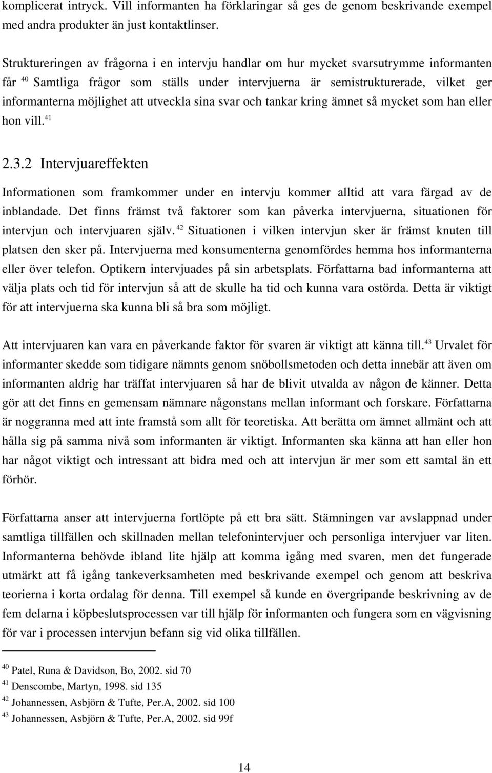 att utveckla sina svar och tankar kring ämnet så mycket som han eller hon vill. 41 2.3.