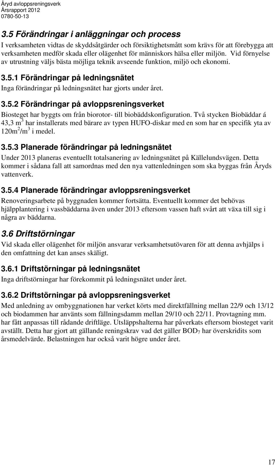 eller miljön. Vid förnyelse av utrustning väljs bästa möjliga teknik avseende funktion, miljö och ekonomi..5.