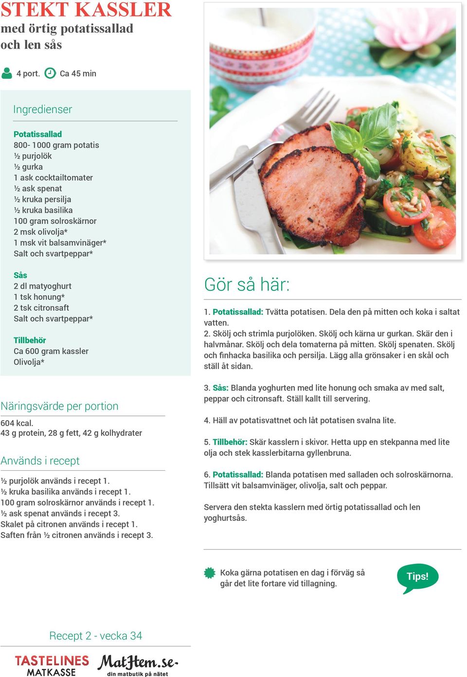 balsamvinäger* Sås dl matyoghurt tsk honung* tsk citronsaft Tillbehör Ca 600 gram kassler Näringsvärde per portion 604 kcal.