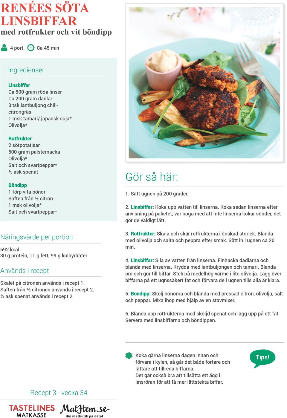 Böndipp förp vita bönor Saften från ½ citron msk olivolja* Näringsvärde per portion 69 kcal. 0 g protein, g fett, 99 g kolhydrater Används i recept Skalet på citronen används i recept.