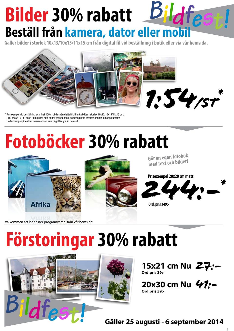 Kampanjpriset ersätter ordinarie mängdrabatter. Under kampanjtiden kan leveranstiden vara något längre än normalt. Fotoböcker 30% rabatt Gör en egen fotobok med text och bilder!