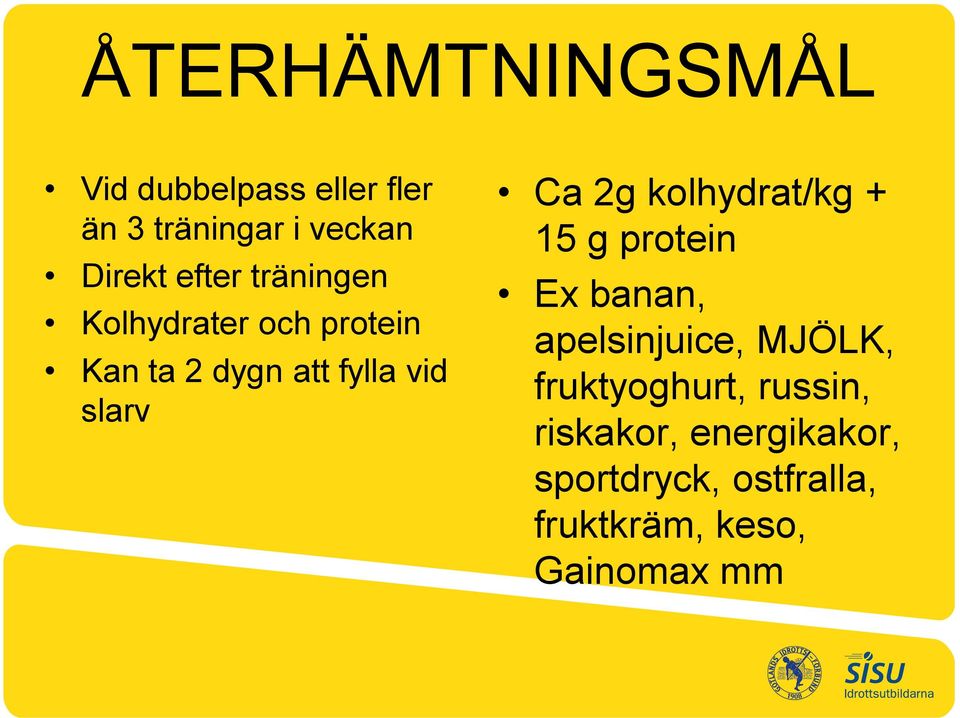 2g kolhydrat/kg + 15 g protein Ex banan, apelsinjuice, MJÖLK, fruktyoghurt,