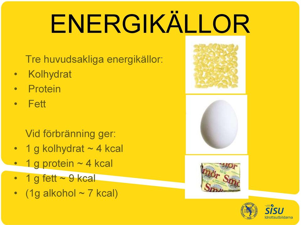 förbränning ger: 1 g kolhydrat ~ 4 kcal 1