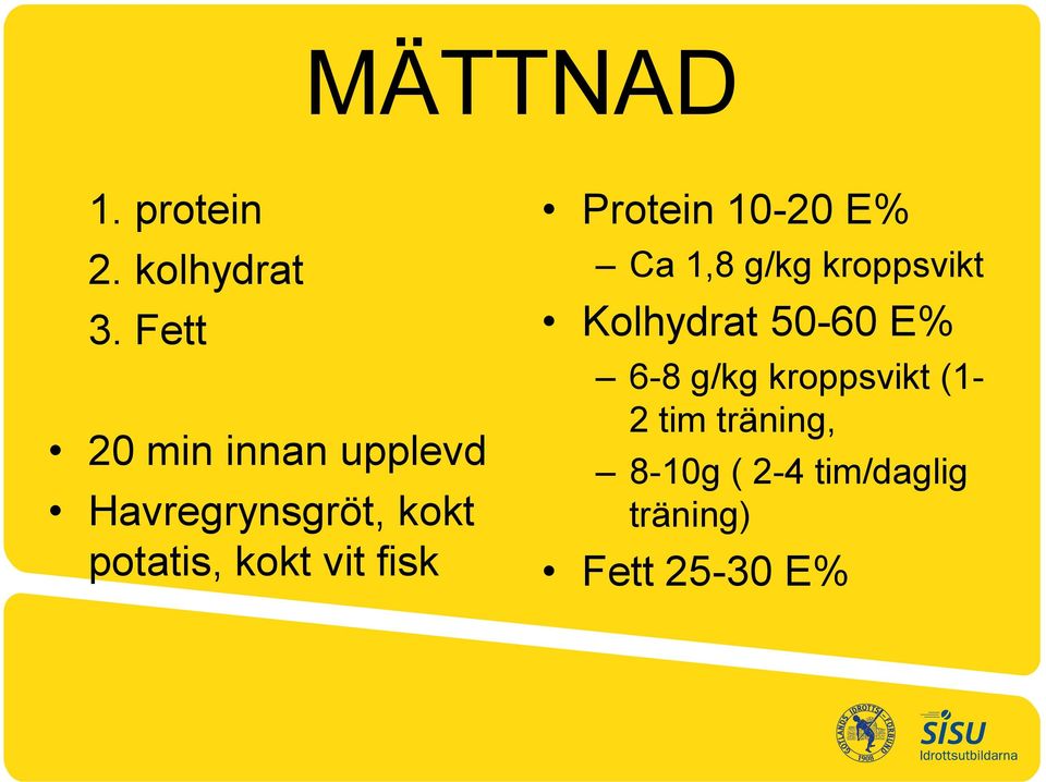 vit fisk Protein 10-20 E% Ca 1,8 g/kg kroppsvikt Kolhydrat
