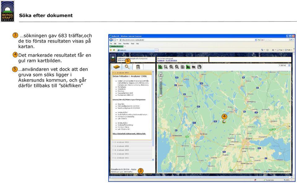 4 Det markerade resultatet får en gul ram kartbilden.