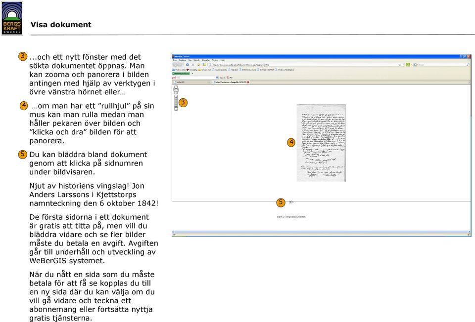 dra bilden för att panorera. 5 4 Du kan bläddra bland dokument genom att klicka på sidnumren under bildvisaren. Njut av historiens vingslag!